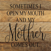Sometimes I open my mouth and my other comes out. / 10"x10" Reclaimed Wood Sign