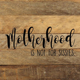 Motherhood is not for sissies. / 10"x10" Reclaimed Wood Sign