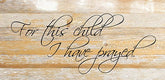 For this child I prayed. / 24"x12" Reclaimed Wood Sign