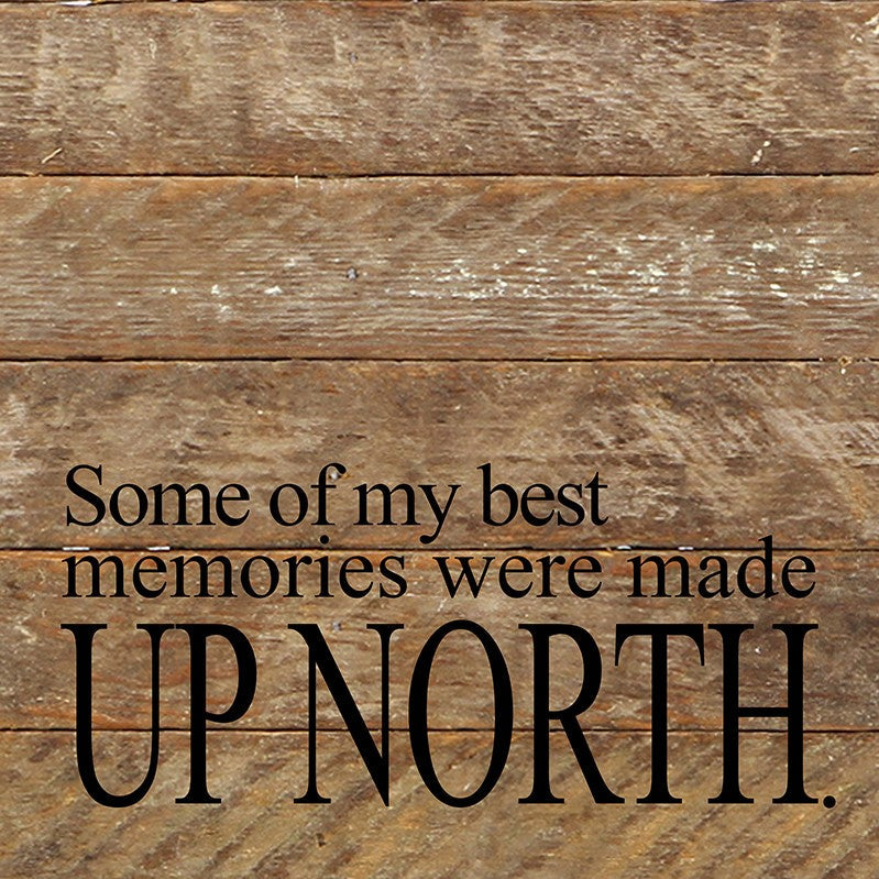 Some of the best memories were made up North. / 10"x10" Reclaimed Wood Sign