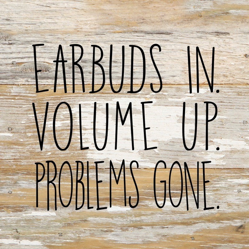 Earbuds in. Volume Up. Problems Gone. / 6"x6" Reclaimed Wood Sign