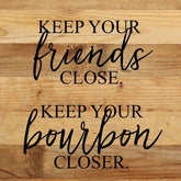 Keep your friends close, keep your bourbon closer. / 10"x10" Reclaimed Wood Sign