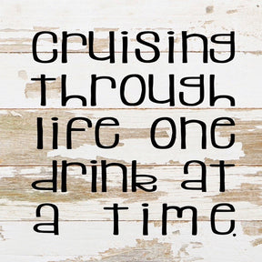 Cruising through life one drink at a time. / 10"x10" Reclaimed Wood Sign