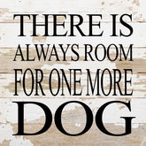 There is always room for one more dog. / 10"x10" Reclaimed Wood Sign