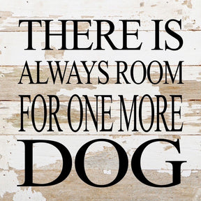 There is always room for one more dog. / 10"x10" Reclaimed Wood Sign