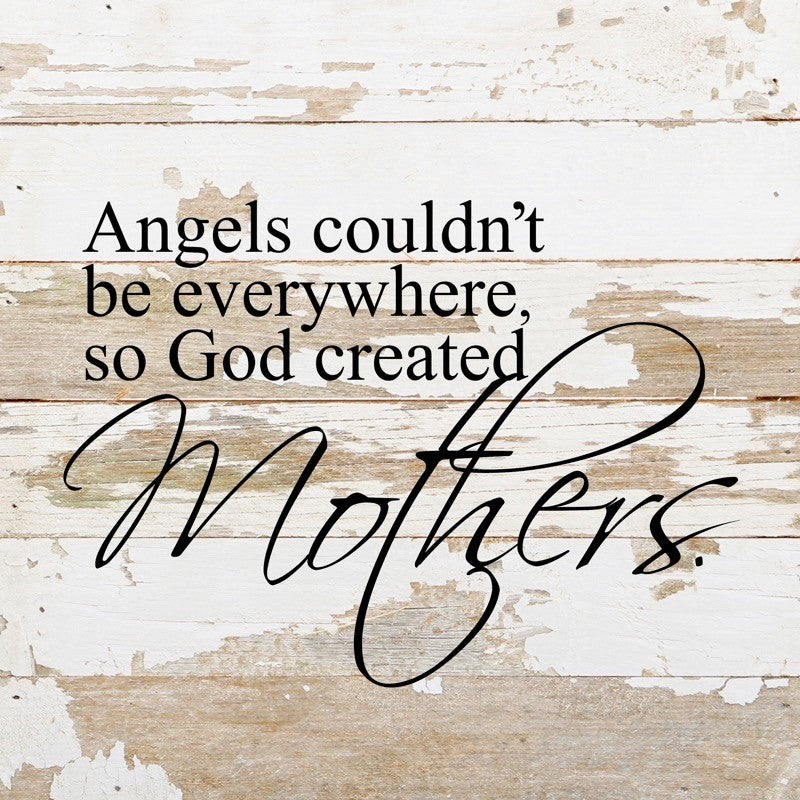 Angels couldn't be everywhere so God created Mothers. / 10"x10" Reclaimed Wood Sign