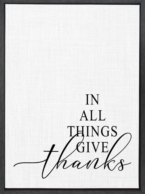 In all things give thanks. / 18"x24" Framed Canvas