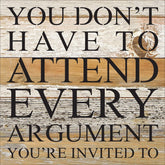 You don't have to attend every argument you are invited to