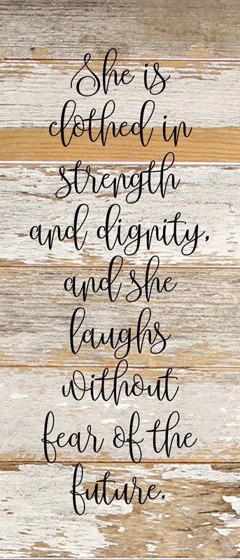 She is clothed in strength and dignity, and she laughs without fear of the future