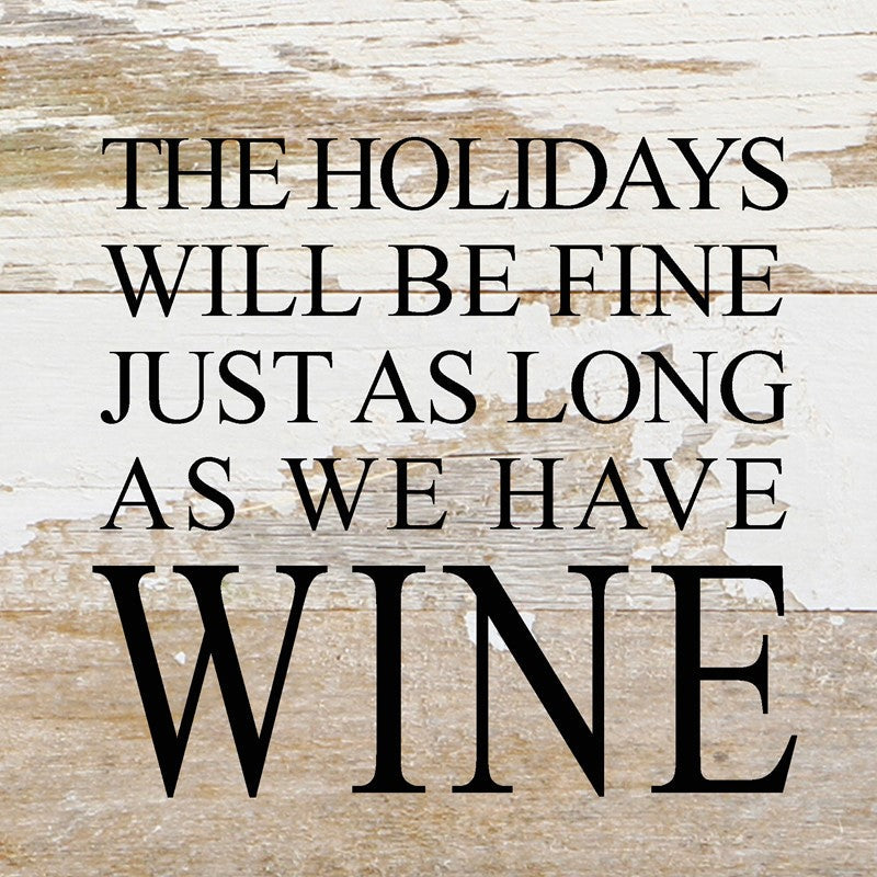 The holidays will be fine just as long as we have wine. / 6"x6" Reclaimed Wood Sign
