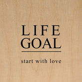 Life goal: start with love / 6"x6" Wall Art