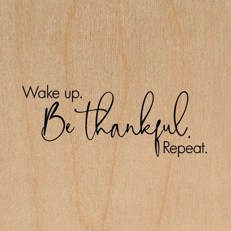 Wake up. Be thankful. Repeat. / 6"x6" Wall Art