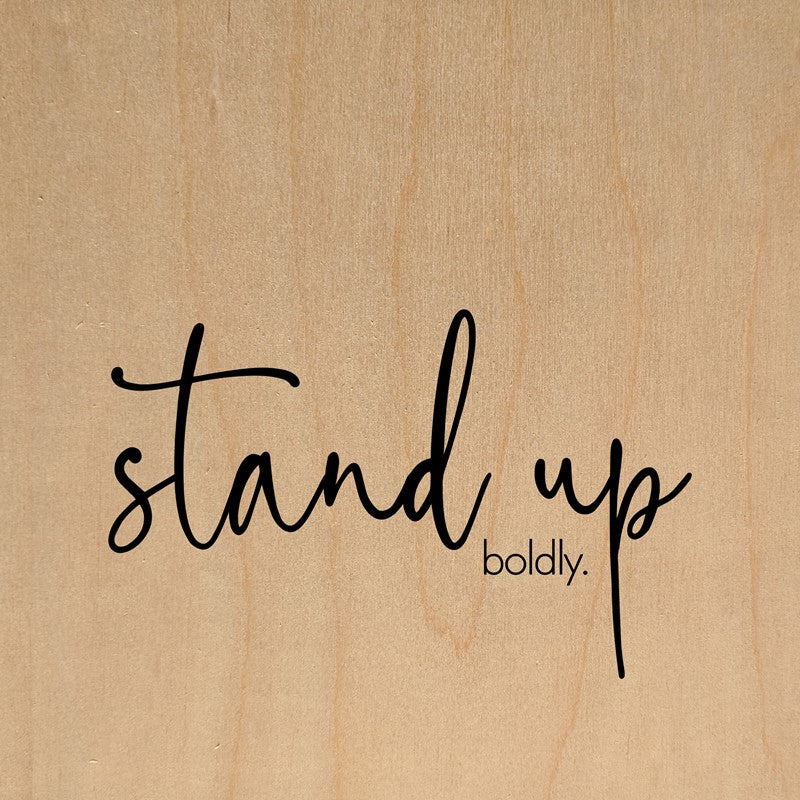 Stand up boldly / 10"x10" Wall Art