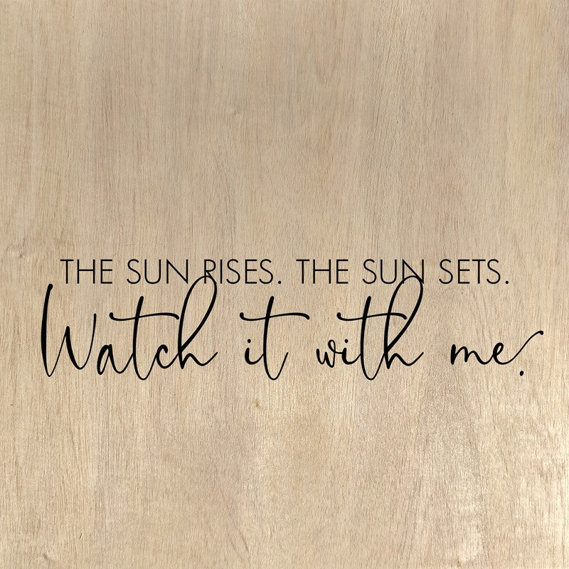The sun rises. The sun sets. Watch it with me. / 10"x10" Wall Art