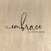 Embrace all that is good, / 28"x28" Wall Art