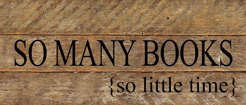 So many books, so little time. / 14"x6" Reclaimed Wood Sign