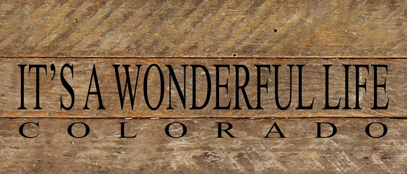 It's a Wonderful Life - COLORADO / 14"x6" Reclaimed Wood Sign
