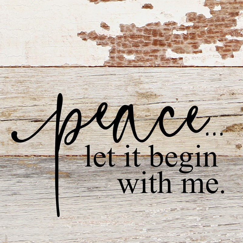 Peace...let it begin with me. / 6"x6" Reclaimed Wood Sign