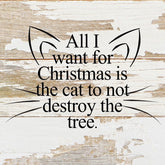 All I want for Christmas is the cat to not destroy the tree. (cat ears and whiskers) / 6"x6" Reclaimed Wood Sign