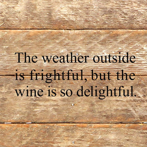 The weather outside is frightful, but the wine is so delightful. / 6"x6" Reclaimed Wood Sign