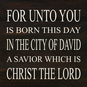 For unto you is born this day in the city of David a savior which is Christ the Lord