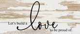 Let's build a love to be proud of. / 14"x6" Reclaimed Wood Sign