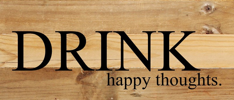 Drink happy thoughts. / 14"x6" Reclaimed Wood Sign