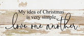My idea of Christmas is very simple...love one another. / 14"x6" Reclaimed Wood Sign