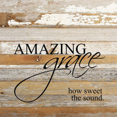 Amazing grace, how sweet the sound. / 28"x28" Reclaimed Wood Sign