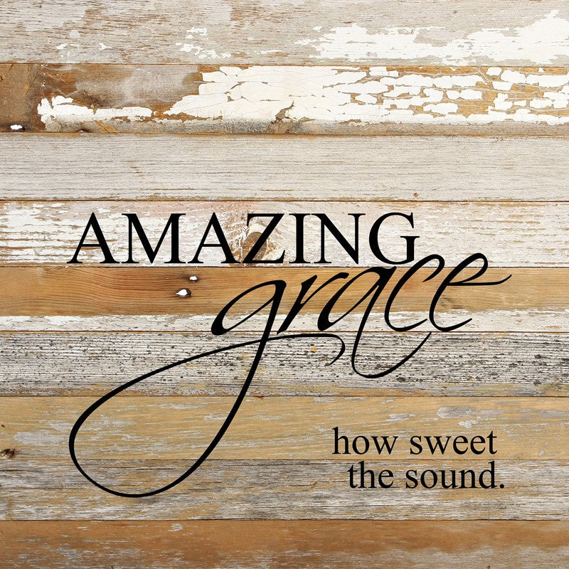 Amazing grace, how sweet the sound. / 28"x28" Reclaimed Wood Sign