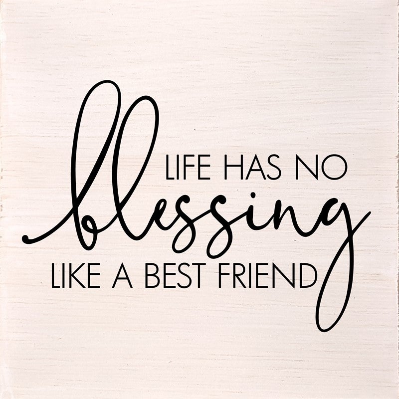 Life has no blessing like a best friend. (White Finish) / 6"x6" Wall Art