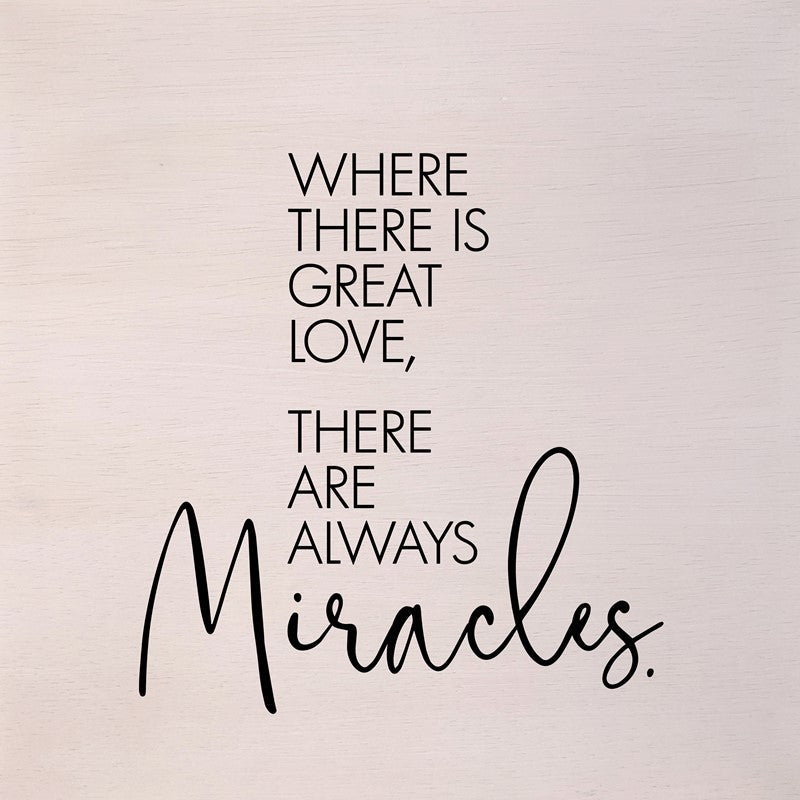 Where there is great love, there are always miracles. (White Finish) / 14"x14" Wall Art