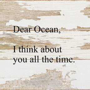 Dear Ocean, I think about you all the time. / 6"x6" Reclaimed Wood Sign
