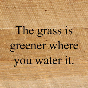 The grass is greener where you water it. / 6"x6" Reclaimed Wood Sign