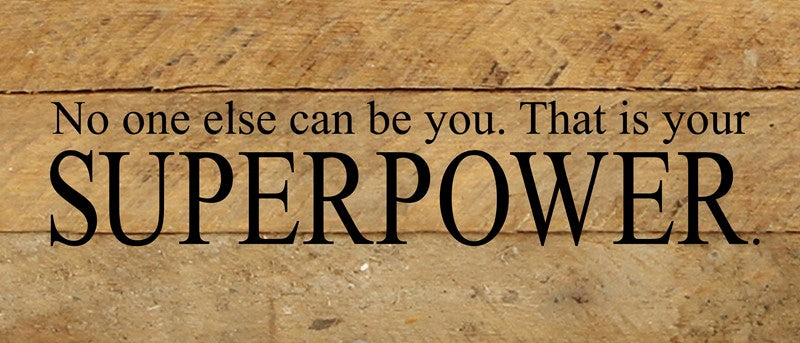No one else can be you. That is your superpower. / 14"x6" Reclaimed Wood Sign