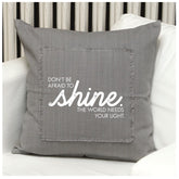 Don't Be Afraid to Shine. The World Needs Your Light. Pillow Cover