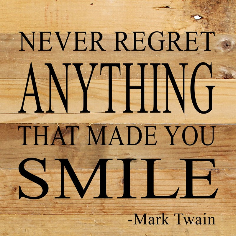 Never regret anything that made you smile. -Mark Twain / 10"x10" Reclaimed Wood Sign
